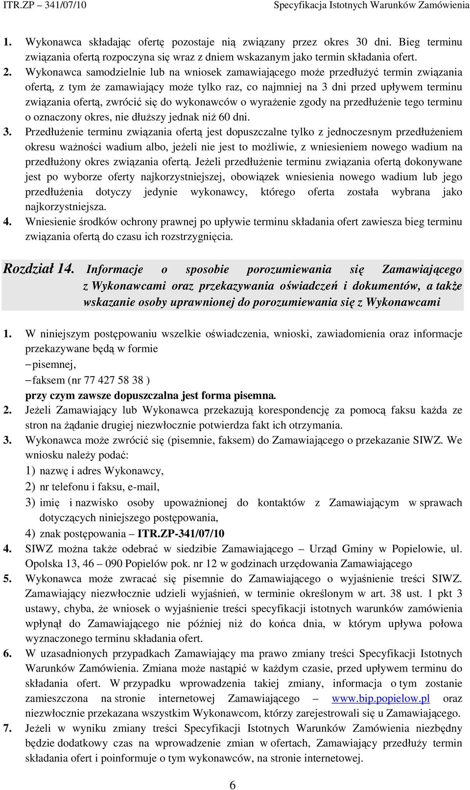 się do wykonawców o wyrażenie zgody na przedłużenie tego terminu o oznaczony okres, nie dłuższy jednak niż 60 dni. 3.