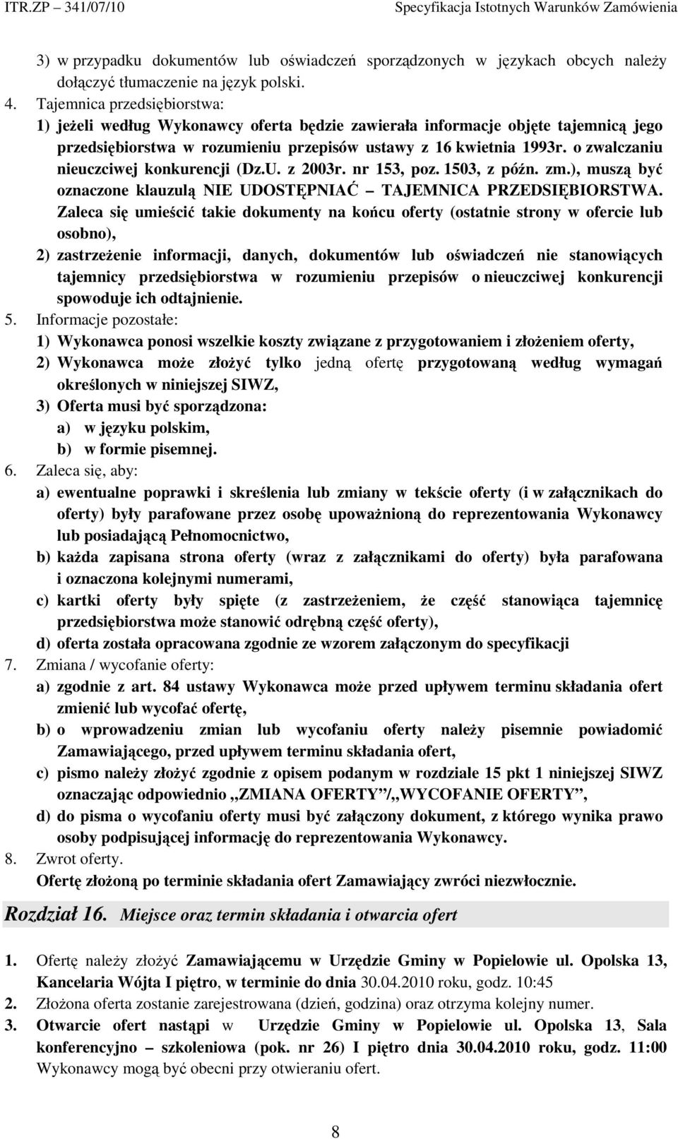 o zwalczaniu nieuczciwej konkurencji (Dz.U. z 2003r. nr 153, poz. 1503, z późn. zm.), muszą być oznaczone klauzulą NIE UDOSTĘPNIAĆ TAJEMNICA PRZEDSIĘBIORSTWA.