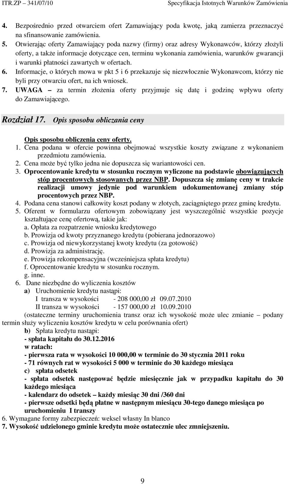 zawartych w ofertach. 6. Informacje, o których mowa w pkt 5 i 6 przekazuje się niezwłocznie Wykonawcom, którzy nie byli przy otwarciu ofert, na ich wniosek. 7.