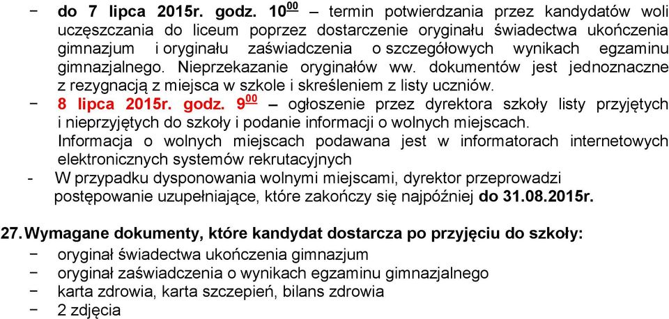 gimnazjalnego. Nieprzekazanie oryginałów ww. dokumentów jest jednoznaczne z rezygnacją z miejsca w szkole i skreśleniem z listy uczniów. 8 lipca 2015r. godz.