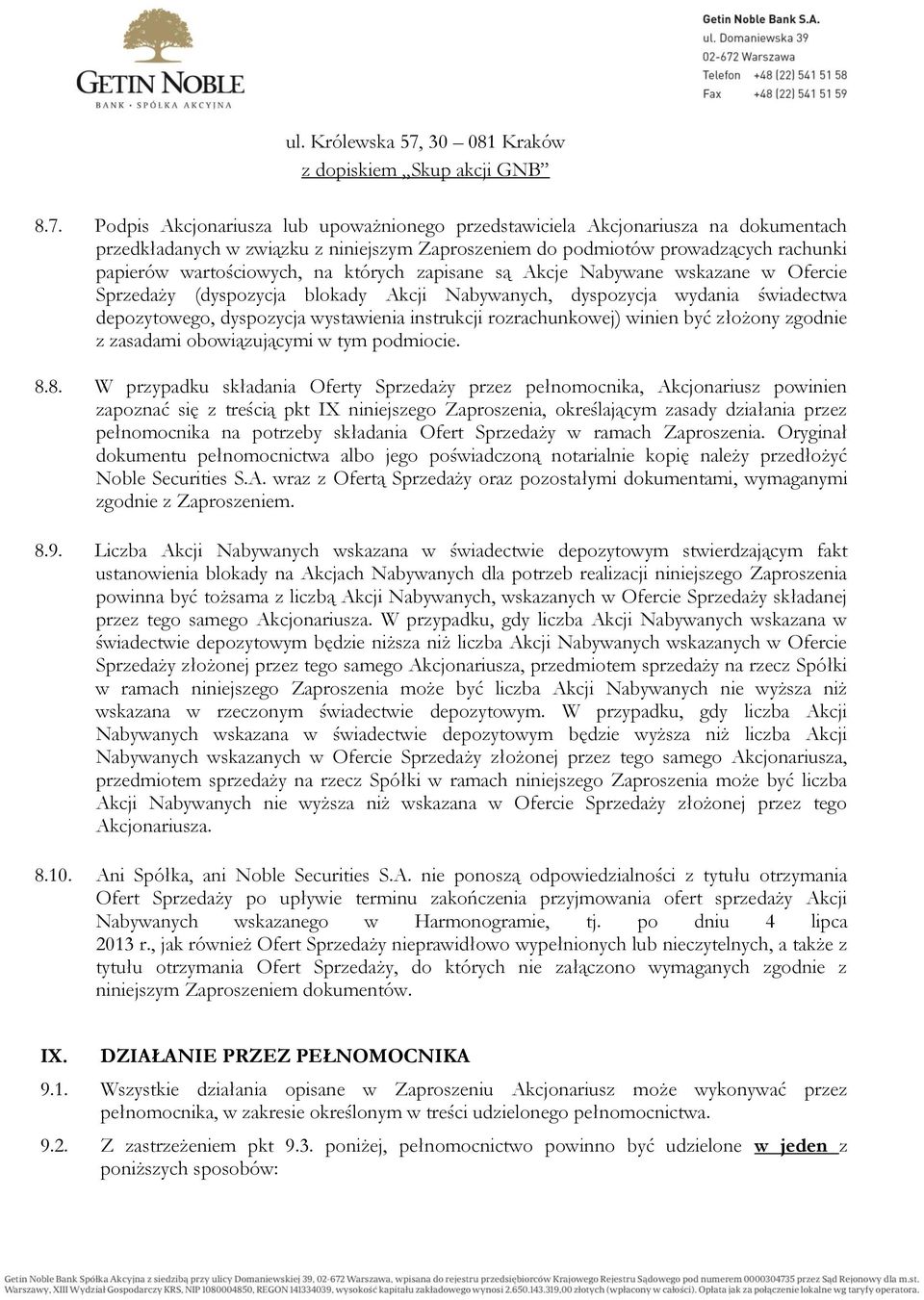 Podpis Akcjonariusza lub upoważnionego przedstawiciela Akcjonariusza na dokumentach przedkładanych w związku z niniejszym Zaproszeniem do podmiotów prowadzących rachunki papierów wartościowych, na