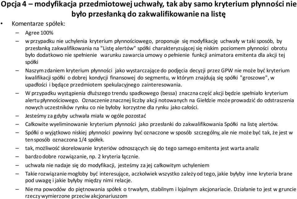 spełnienie warunku zawarcia umowy o pełnienie funkcji animatora emitenta dla akcji tej spółki Naszym zdaniem kryterium płynności jako wystarczające do podjęcia decyzji przez GPW nie może być