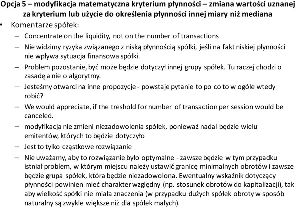 Problem pozostanie, być może będzie dotyczył innej grupy spółek. Tu raczej chodzi o zasadę a nie o algorytmy. Jesteśmy otwarci na inne propozycje -powstaje pytanie to po co to w ogóle wtedy robić?