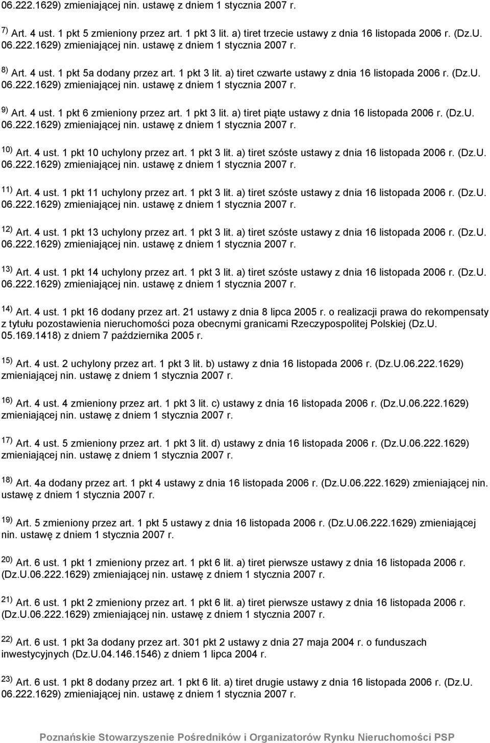 1 pkt 3 lit. a) tiret szóste ustawy z dnia 16 listopada 2006 r. (Dz.U. 06.222.1629) 11) Art. 4 ust. 1 pkt 11 uchylony przez art. 1 pkt 3 lit. a) tiret szóste ustawy z dnia 16 listopada 2006 r. (Dz.U. 06.222.1629) 12) Art.