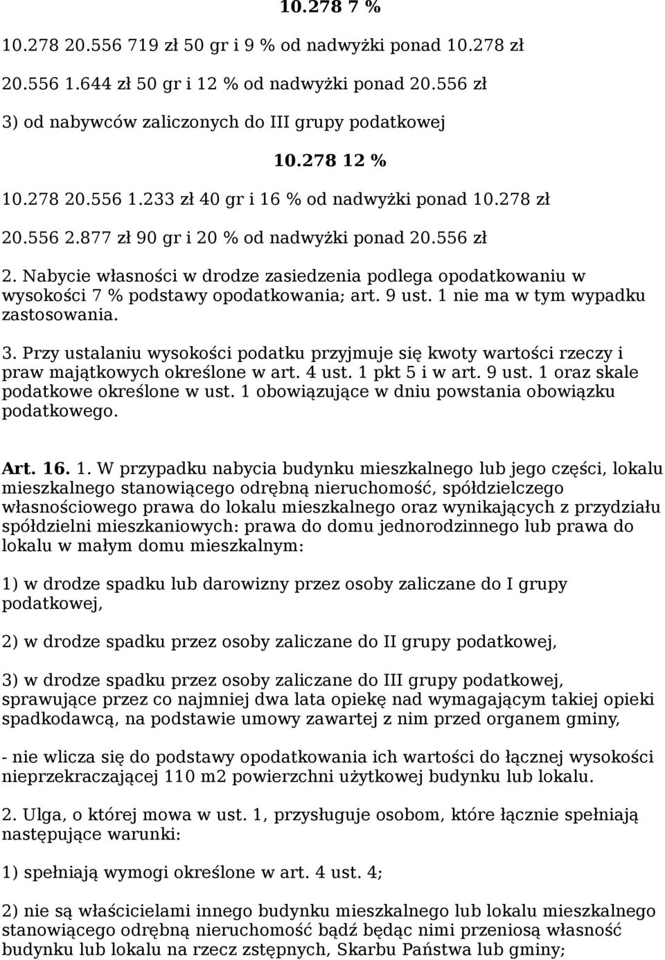 Nabycie własności w drodze zasiedzenia podlega opodatkowaniu w wysokości 7 % podstawy opodatkowania; art. 9 ust. 1 nie ma w tym wypadku zastosowania. 3.