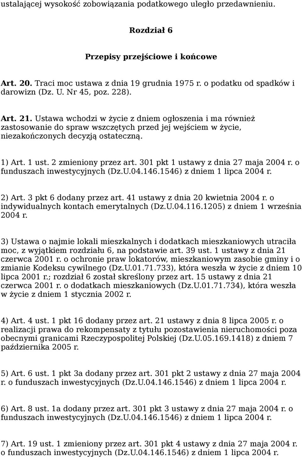 2 zmieniony przez art. 301 pkt 1 ustawy z dnia 27 maja 2004 r. o funduszach inwestycyjnych (Dz.U.04.146.1546) z dniem 1 lipca 2004 r. 2) Art. 3 pkt 6 dodany przez art.