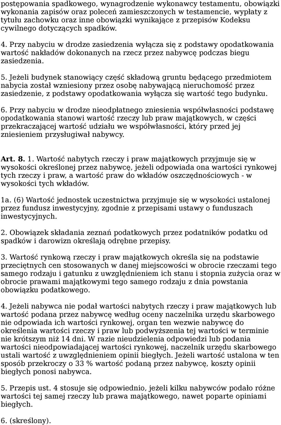 5. Jeżeli budynek stanowiący część składową gruntu będącego przedmiotem nabycia został wzniesiony przez osobę nabywającą nieruchomość przez zasiedzenie, z podstawy opodatkowania wyłącza się wartość