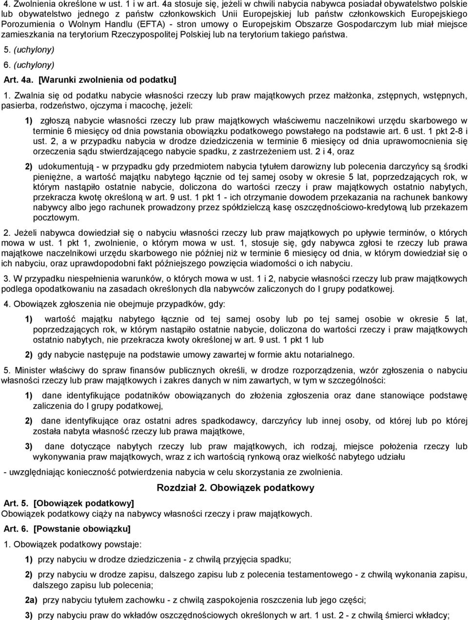 Wolnym Handlu (EFTA) - stron umowy o Europejskim Obszarze Gospodarczym lub miał miejsce zamieszkania na terytorium Rzeczypospolitej Polskiej lub na terytorium takiego państwa. 5. (uchylony) 6.