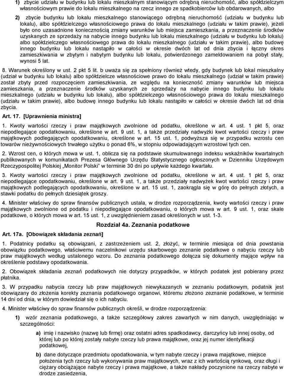 prawie), jeŝeli było ono uzasadnione koniecznością zmiany warunków lub miejsca zamieszkania, a przeznaczenie środków uzyskanych ze sprzedaŝy na nabycie innego budynku lub lokalu mieszkalnego (udziału