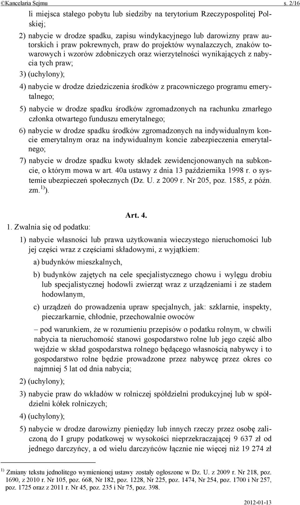 projektów wynalazczych, znaków towarowych i wzorów zdobniczych oraz wierzytelności wynikających z nabycia tych praw; 3) (uchylony); 4) nabycie w drodze dziedziczenia środków z pracowniczego programu