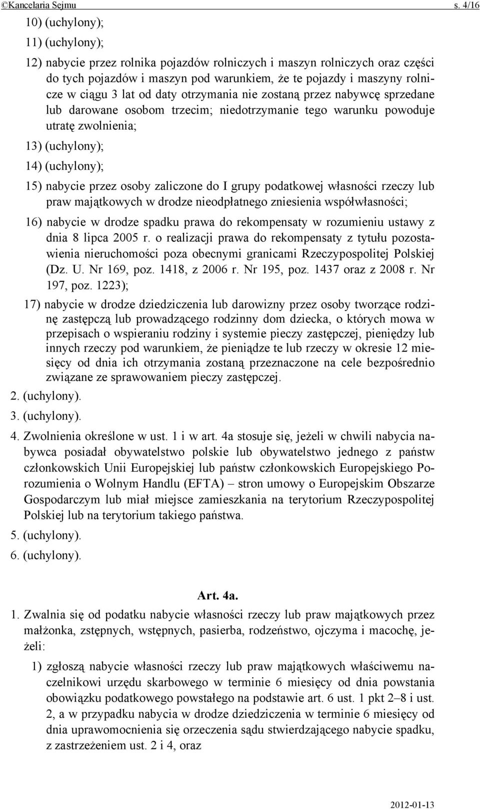 lat od daty otrzymania nie zostaną przez nabywcę sprzedane lub darowane osobom trzecim; niedotrzymanie tego warunku powoduje utratę zwolnienia; 13) (uchylony); 14) (uchylony); 15) nabycie przez osoby