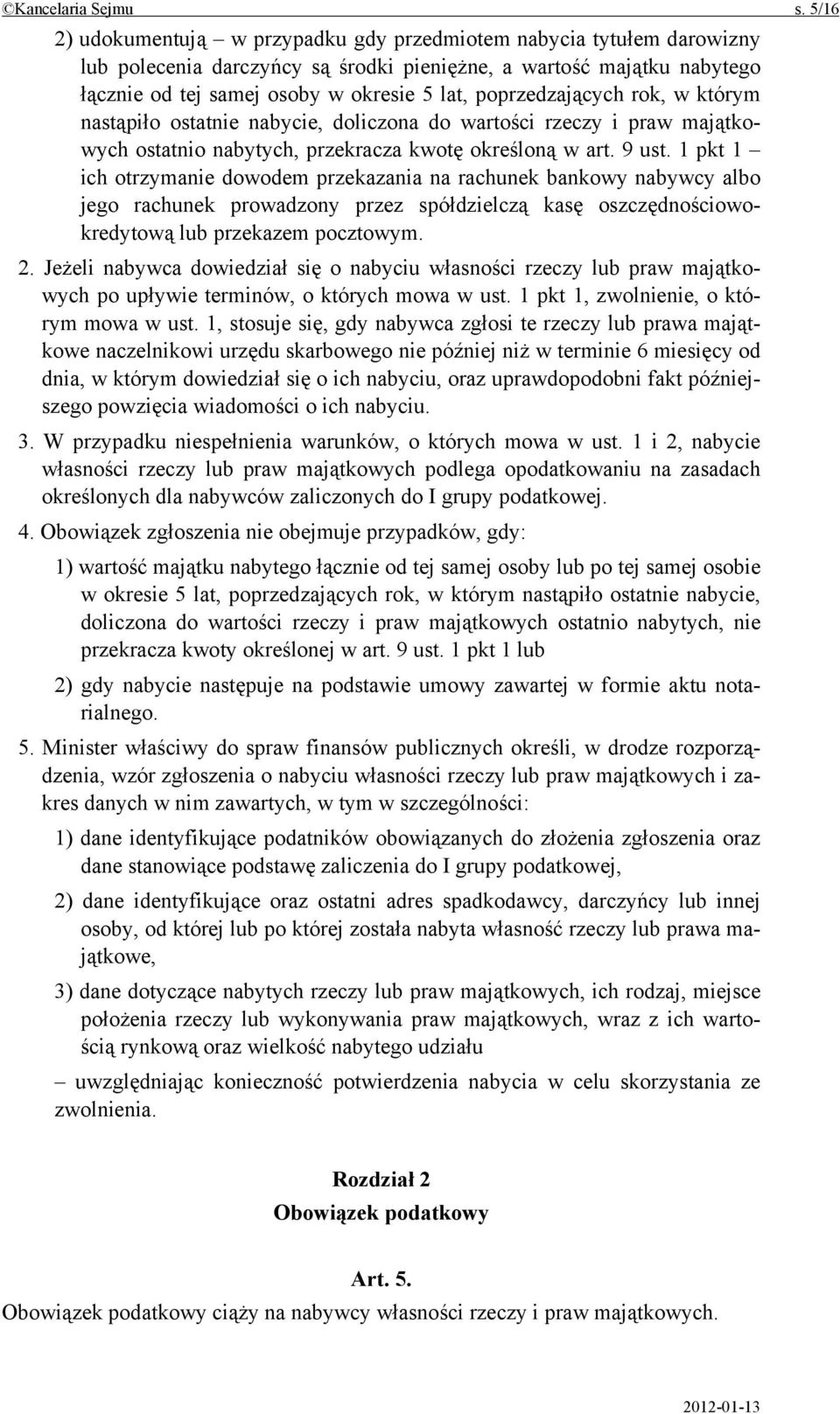 poprzedzających rok, w którym nastąpiło ostatnie nabycie, doliczona do wartości rzeczy i praw majątkowych ostatnio nabytych, przekracza kwotę określoną w art. 9 ust.