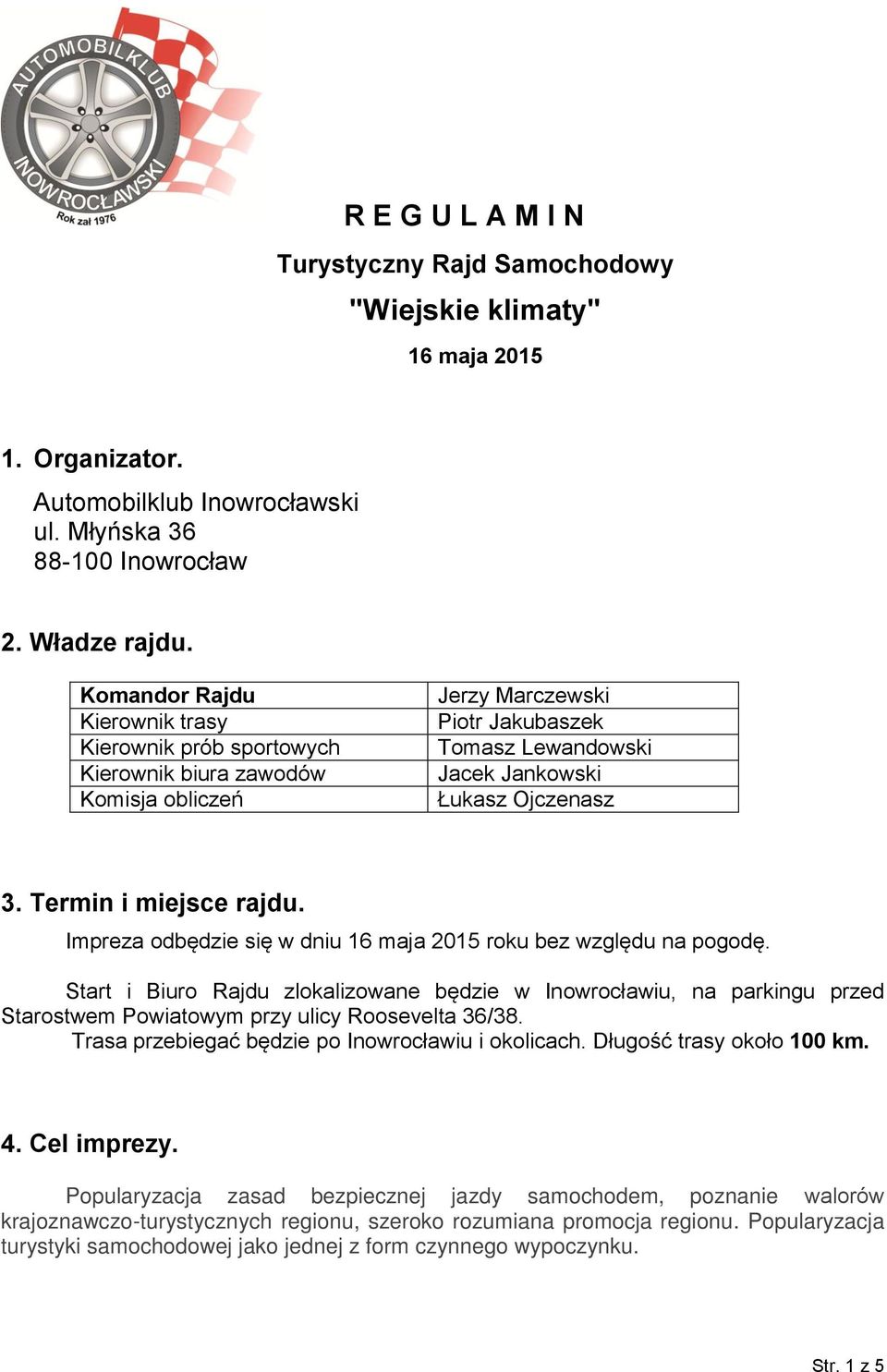 Termin i miejsce rajdu. Impreza odbędzie się w dniu 16 maja 2015 roku bez względu na pogodę.