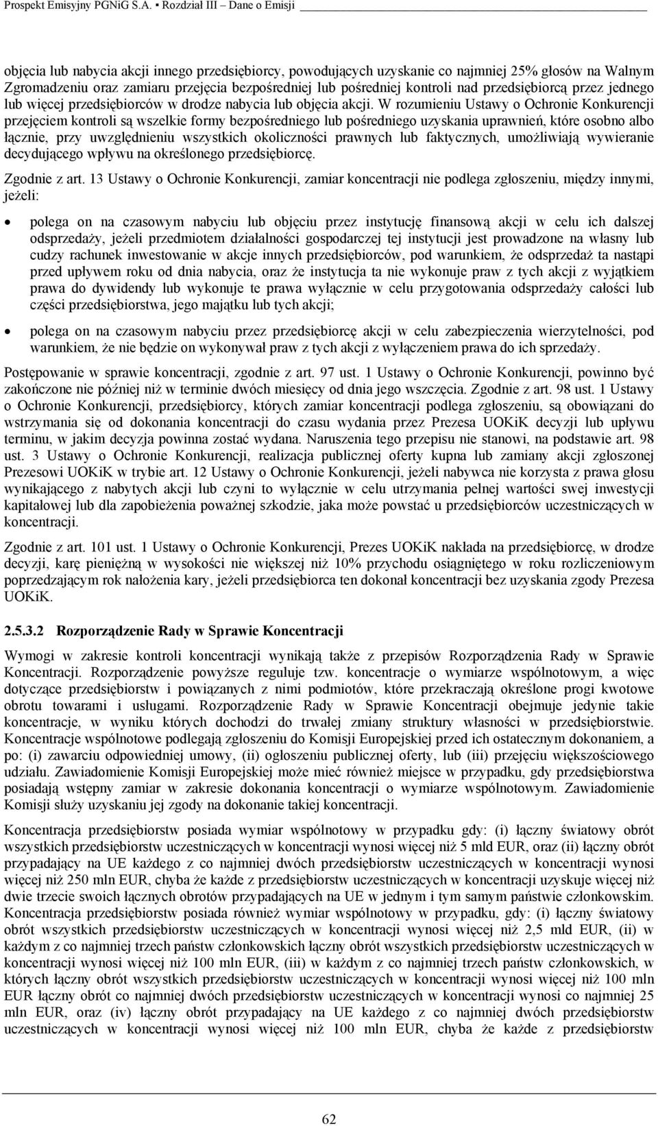 W rozumieniu Ustawy o Ochronie Konkurencji przejęciem kontroli są wszelkie formy bezpośredniego lub pośredniego uzyskania uprawnień, które osobno albo łącznie, przy uwzględnieniu wszystkich