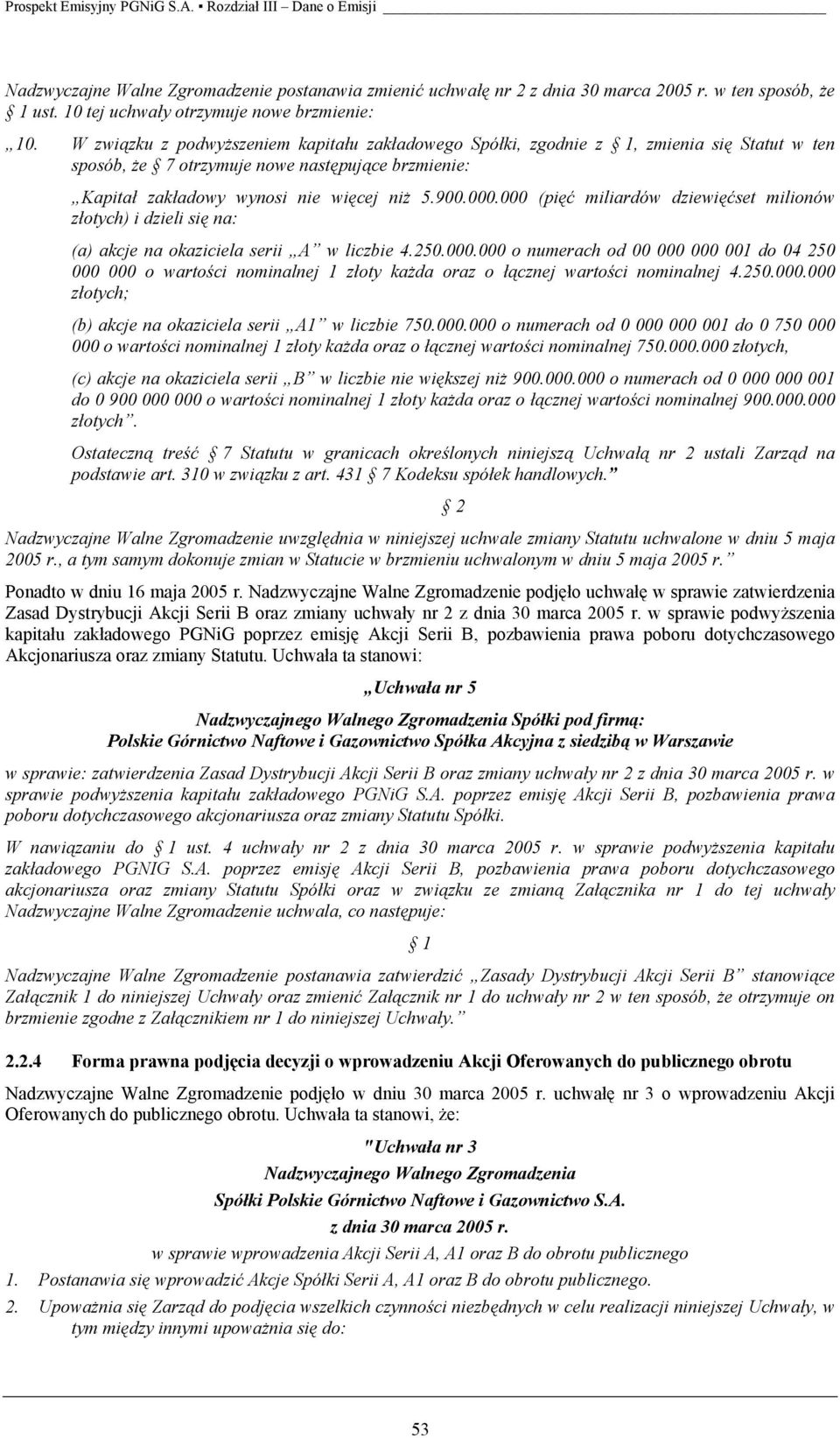 000 (pięć miliardów dziewięćset milionów złotych) i dzieli się na: (a) akcje na okaziciela serii A w liczbie 4.250.000.000 o numerach od 00 000 000 001 do 04 250 000 000 o wartości nominalnej 1 złoty każda oraz o łącznej wartości nominalnej 4.