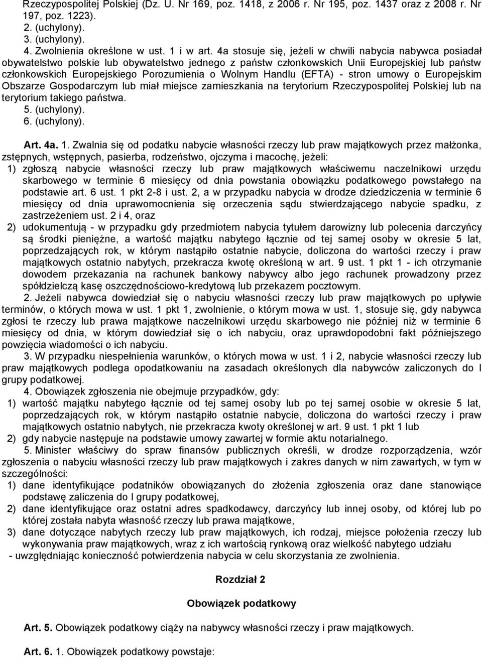 Wolnym Handlu (EFTA) - stron umowy o Europejskim Obszarze Gospodarczym lub miał miejsce zamieszkania na terytorium Rzeczypospolitej Polskiej lub na terytorium takiego państwa. 5. (uchylony). 6.