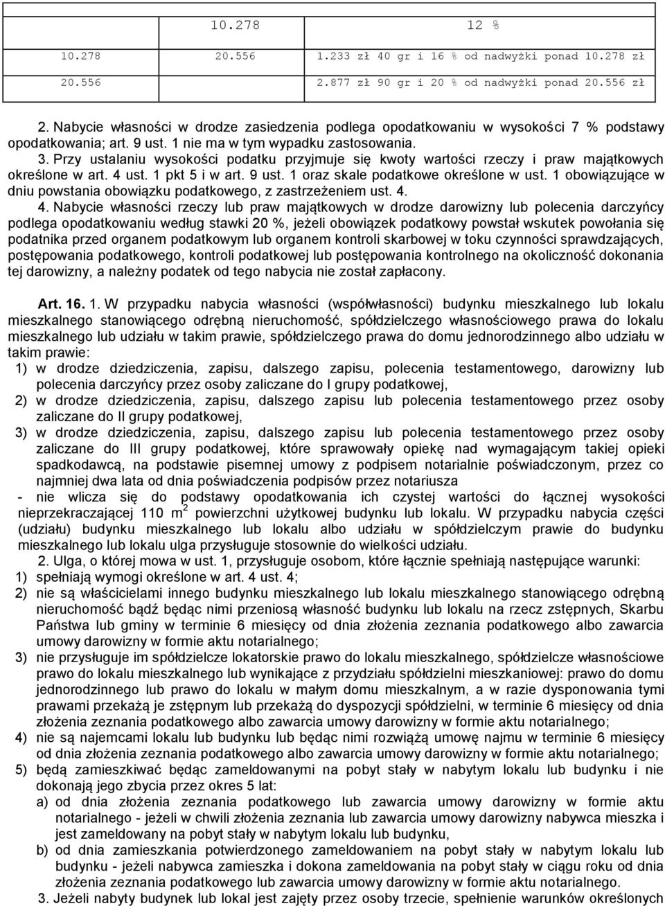 Przy ustalaniu wysokości podatku przyjmuje się kwoty wartości rzeczy i praw majątkowych określone w art. 4 ust. 1 pkt 5 i w art. 9 ust. 1 oraz skale podatkowe określone w ust.