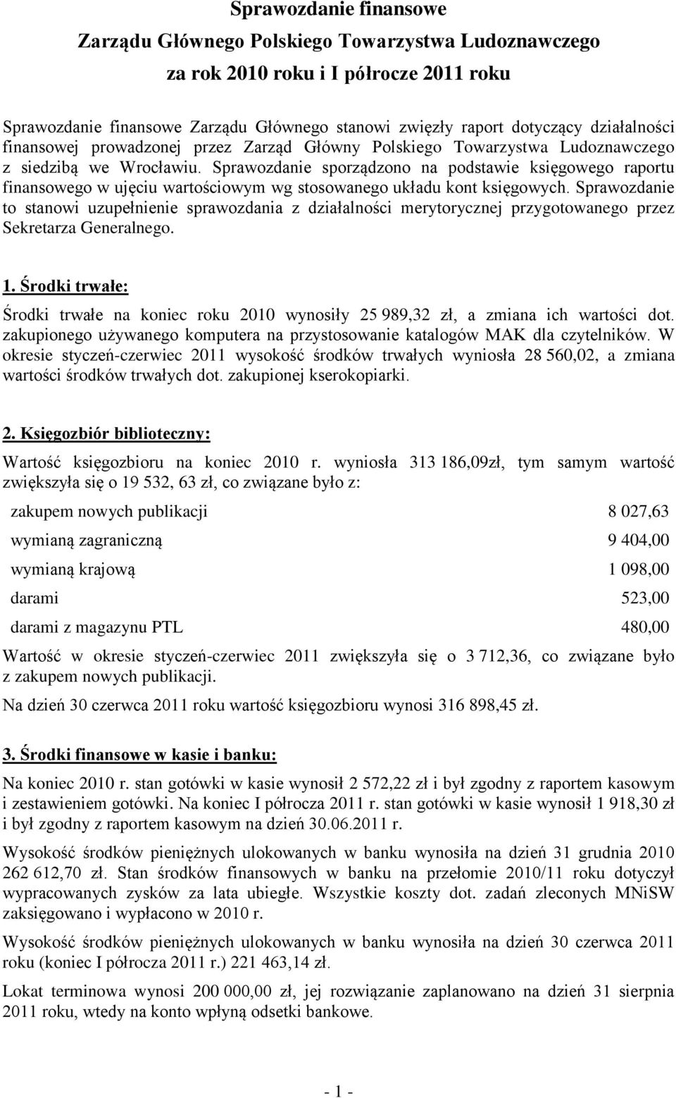 Sprawozdanie sporządzono na podstawie księgowego raportu finansowego w ujęciu wartościowym wg stosowanego układu kont księgowych.