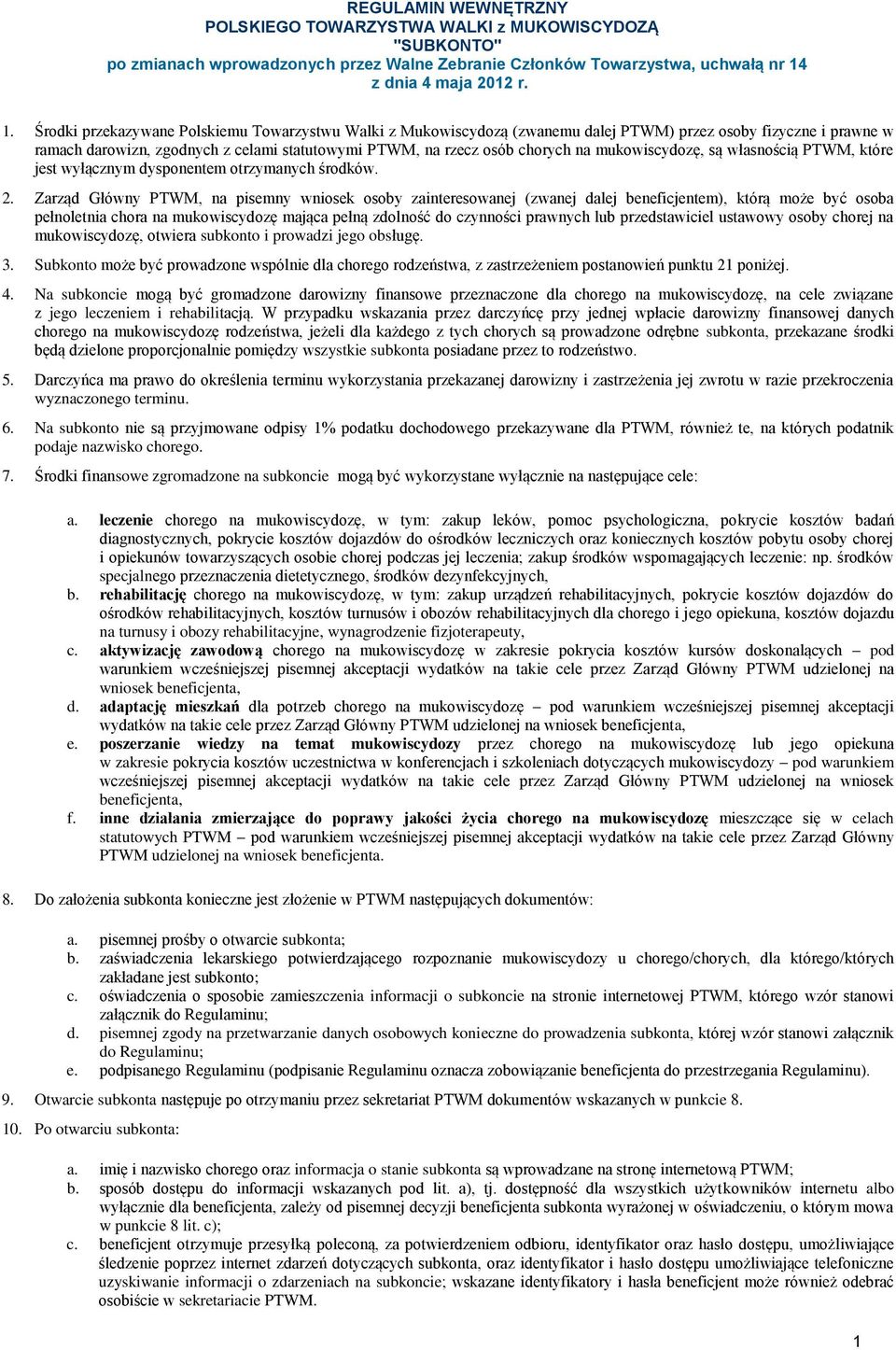 Środki przekazywane Polskiemu Towarzystwu Walki z Mukowiscydozą (zwanemu dalej PTWM) przez osoby fizyczne i prawne w ramach darowizn, zgodnych z celami statutowymi PTWM, na rzecz osób chorych na