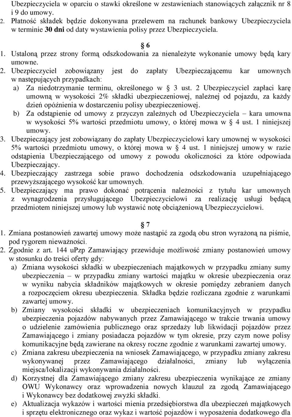 Ustaloną przez strony formą odszkodowania za nienależyte wykonanie umowy będą kary umowne. 2.