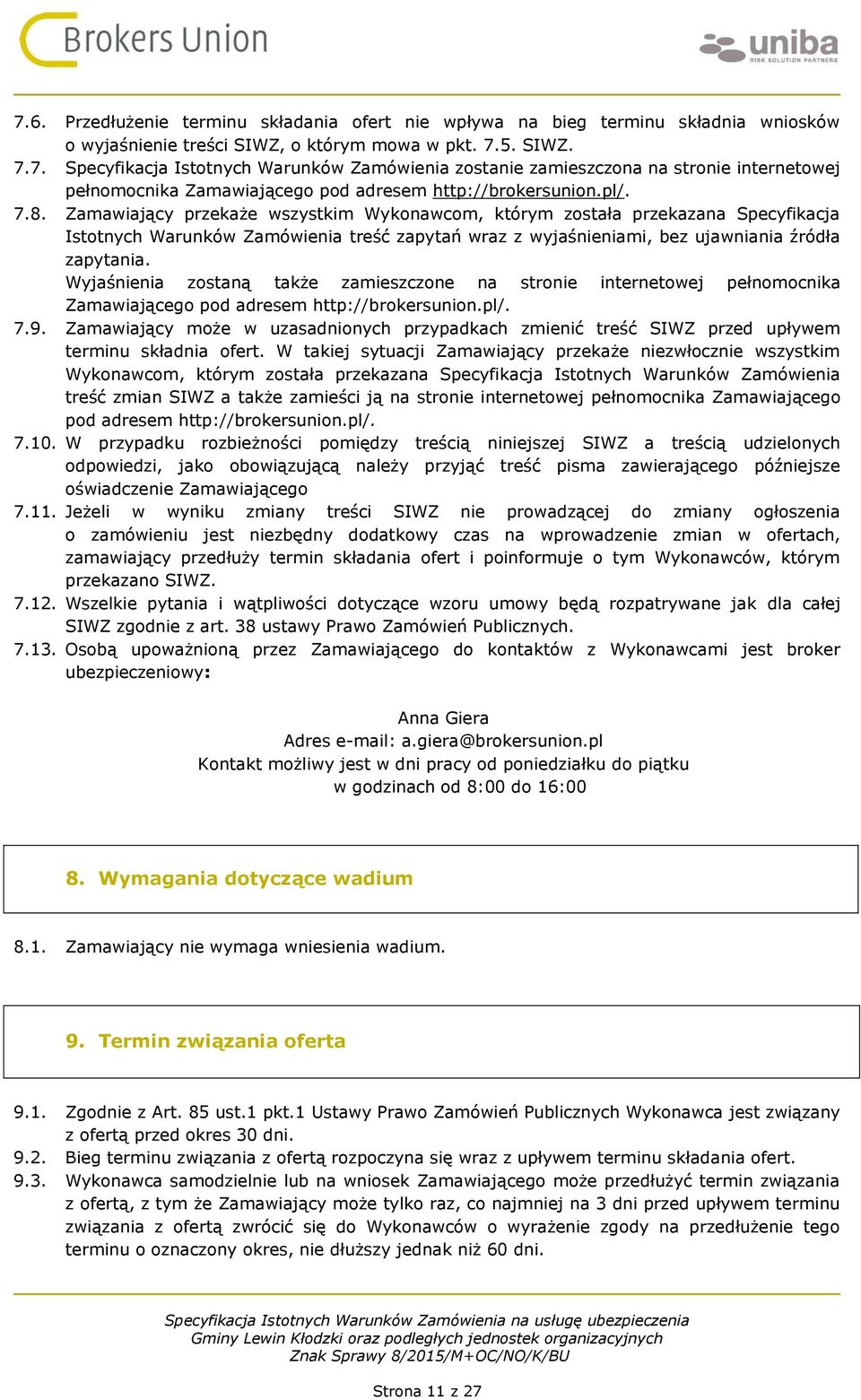 Wyjaśnienia zostaną także zamieszczone na stronie internetowej pełnomocnika Zamawiającego pod adresem http://brokersunion.pl/. 7.9.