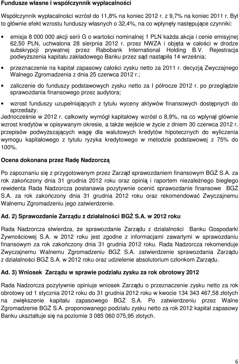 uchwalona 28 sierpnia 2012 r. przez NWZA i objęta w całości w drodze subskrypcji prywatnej przez Rabobank International Holding B.V.
