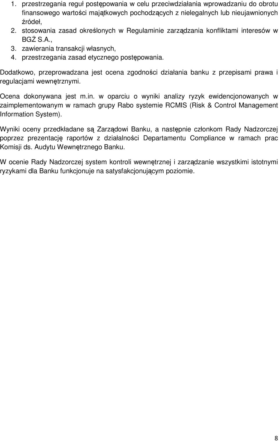 Dodatkowo, przeprowadzana jest ocena zgodności działania banku z przepisami prawa i regulacjami wewnętrznymi. Ocena dokonywana jest m.in.