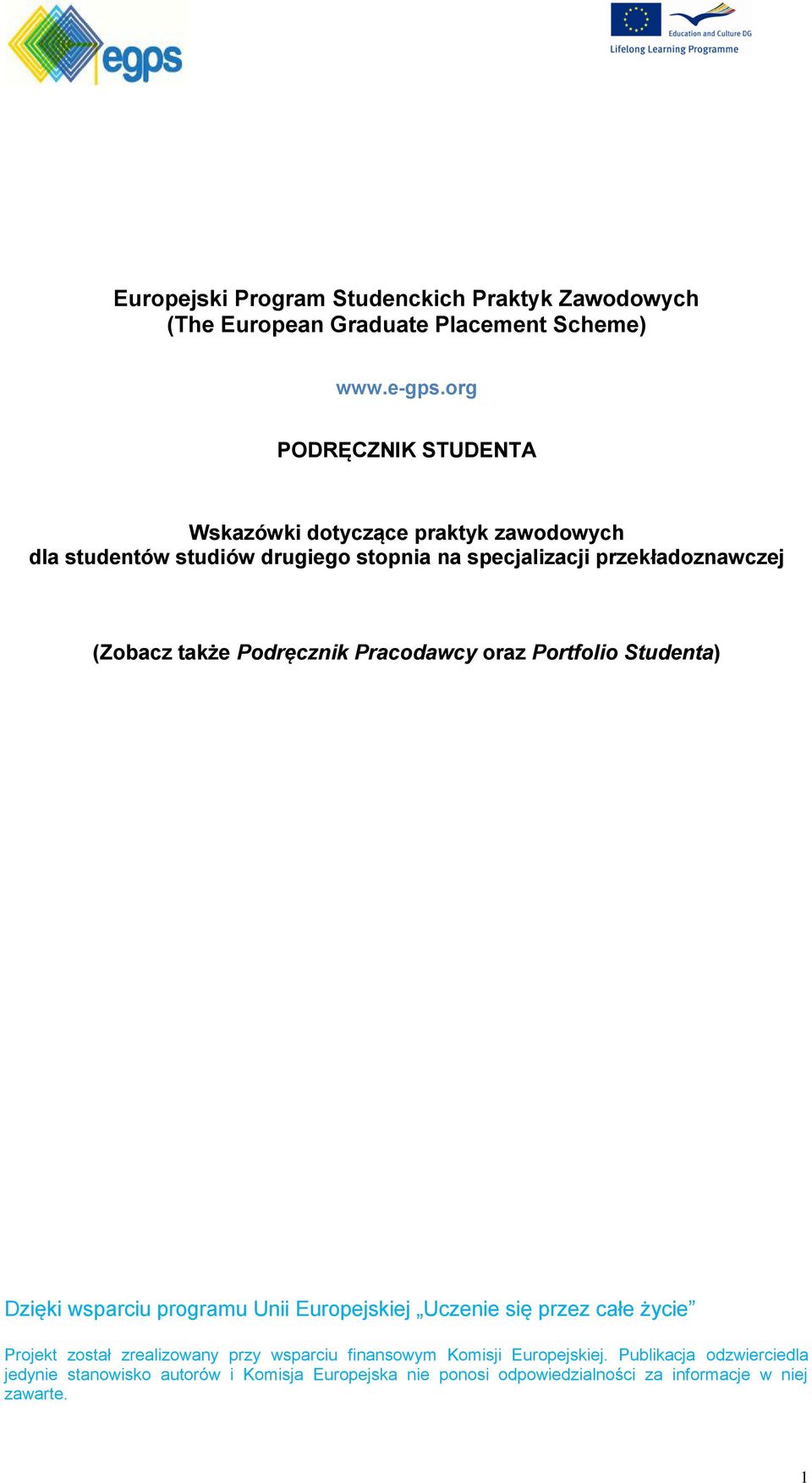 także Podręcznik Pracodawcy oraz Portfolio Studenta) Dzięki wsparciu programu Unii Europejskiej Uczenie się przez całe życie Projekt został