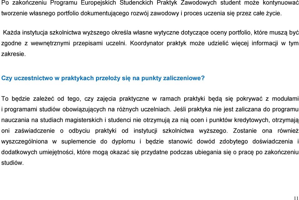 Koordynator praktyk może udzielić więcej informacji w tym zakresie. Czy uczestnictwo w praktykach przełoży się na punkty zaliczeniowe?