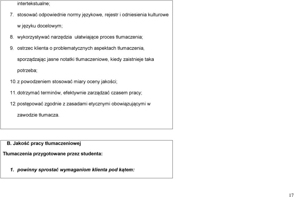 ostrzec klienta o problematycznych aspektach tłumaczenia, sporządzając jasne notatki tłumaczeniowe, kiedy zaistnieje taka potrzeba; 10.