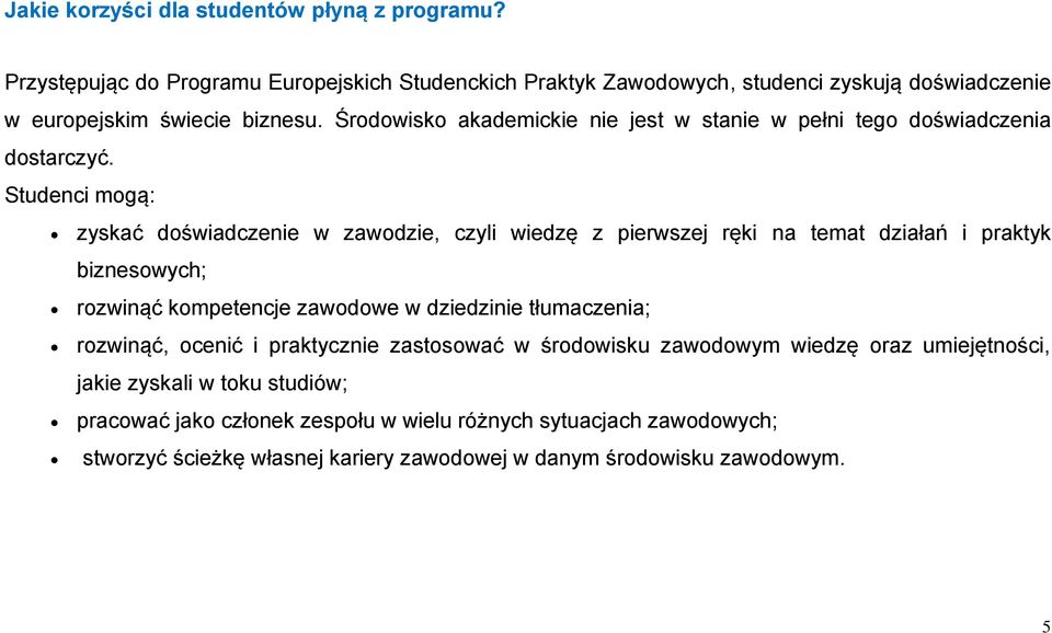 Środowisko akademickie nie jest w stanie w pełni tego doświadczenia dostarczyć.