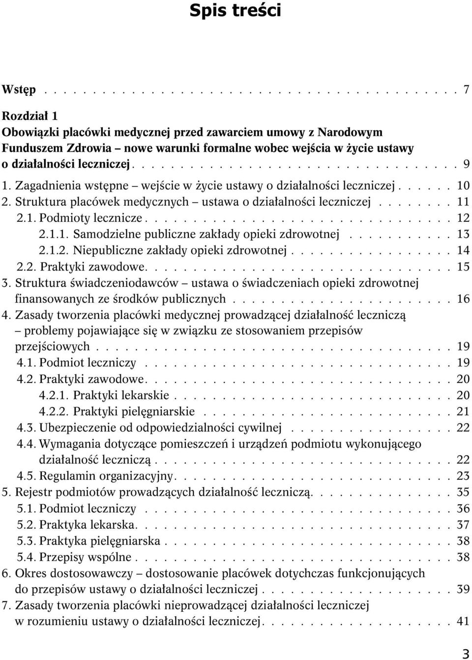 ................................. 9 1. Zagadnienia wstępne wejście w życie ustawy o działalności leczniczej...... 10 2. Struktura placówek medycznych ustawa o działalności leczniczej........ 11 2.1. Podmioty lecznicze.