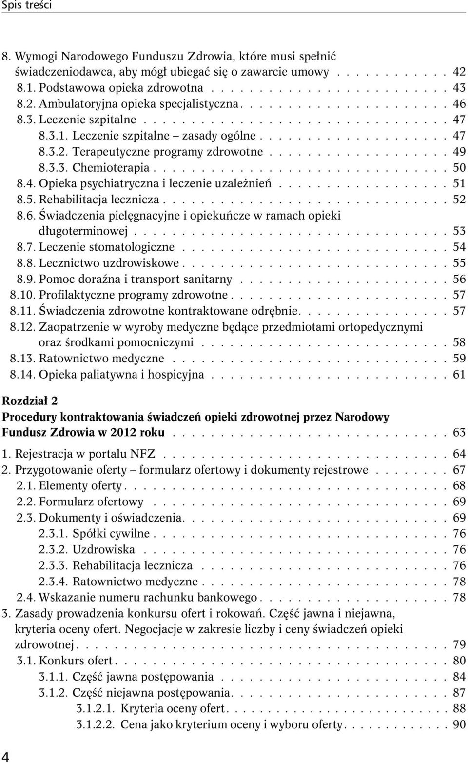 3.3. Chemioterapia............................... 50 8.4. Opieka psychiatryczna i leczenie uzależnień.................. 51 8.5. Rehabilitacja lecznicza.............................. 52 8.6.