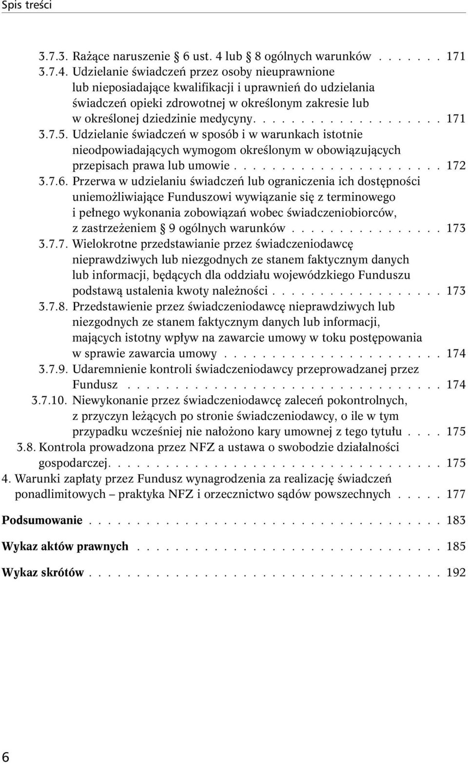 Udzielanie świadczeń przez osoby nieuprawnione lub nieposiadające kwalifikacji i uprawnień do udzielania świadczeń opieki zdrowotnej w określonym zakresie lub w określonej dziedzinie medycyny.................... 171 3.