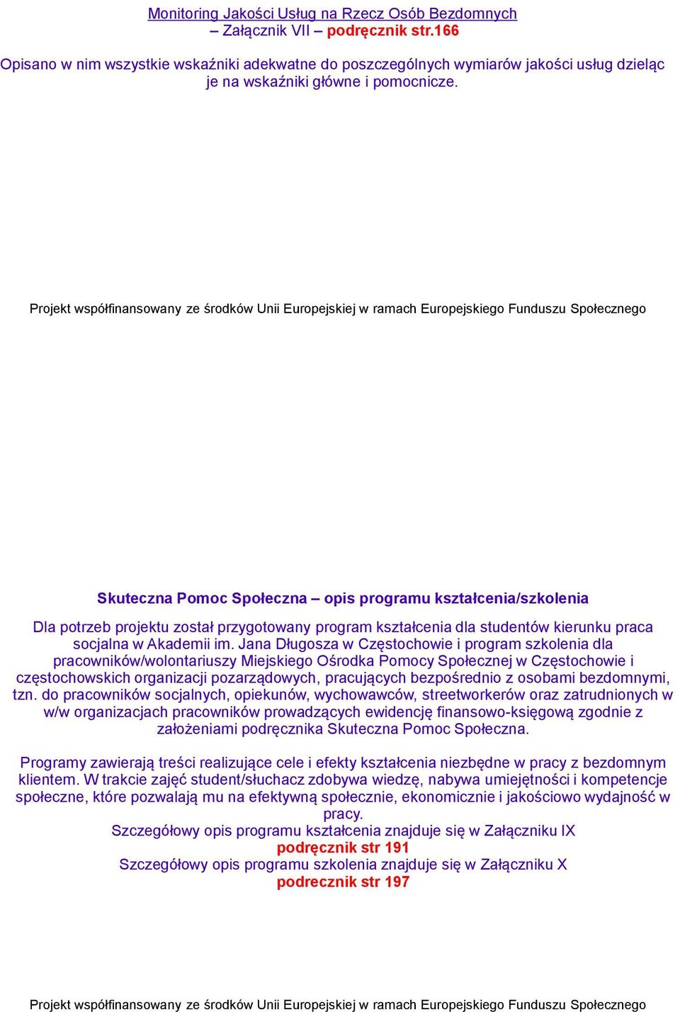 Skuteczna Pomoc Społeczna opis programu kształcenia/szkolenia Dla potrzeb projektu został przygotowany program kształcenia dla studentów kierunku praca socjalna w Akademii im.