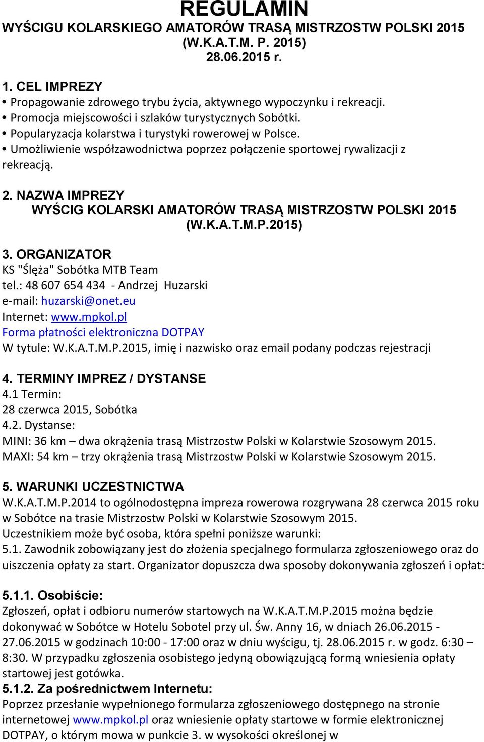 NAZWA IMPREZY WYŚCIG KOLARSKI AMATORÓW TRASĄ MISTRZOSTW POLSKI 2015 (W.K.A.T.M.P.2015) 3. ORGANIZATOR KS "Ślęża" Sobótka MTB Team tel.: 48 607 654 434 - Andrzej Huzarski e-mail: huzarski@onet.
