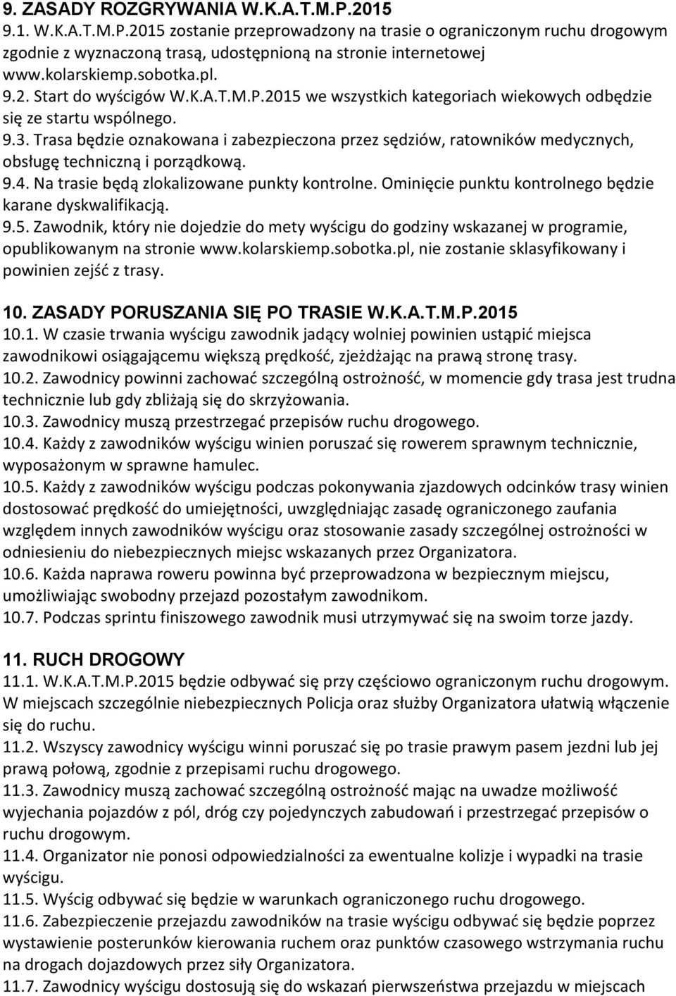 Trasa będzie oznakowana i zabezpieczona przez sędziów, ratowników medycznych, obsługę techniczną i porządkową. 9.4. Na trasie będą zlokalizowane punkty kontrolne.