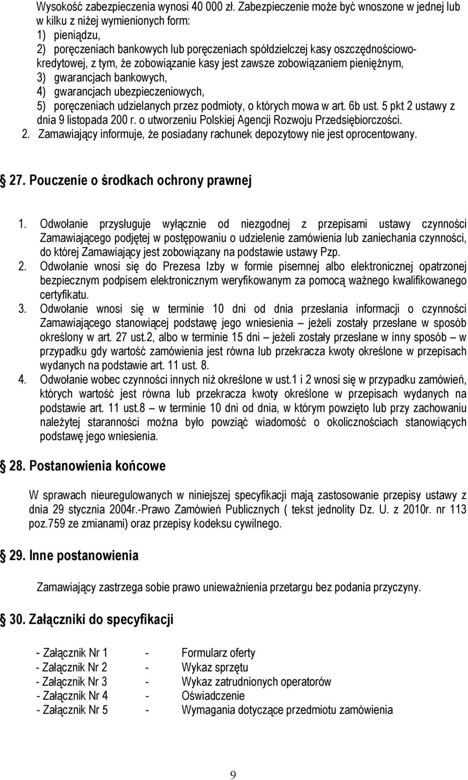 zobowiązanie kasy jest zawsze zobowiązaniem pieniężnym, 3) gwarancjach bankowych, 4) gwarancjach ubezpieczeniowych, 5) poręczeniach udzielanych przez podmioty, o których mowa w art. 6b ust.
