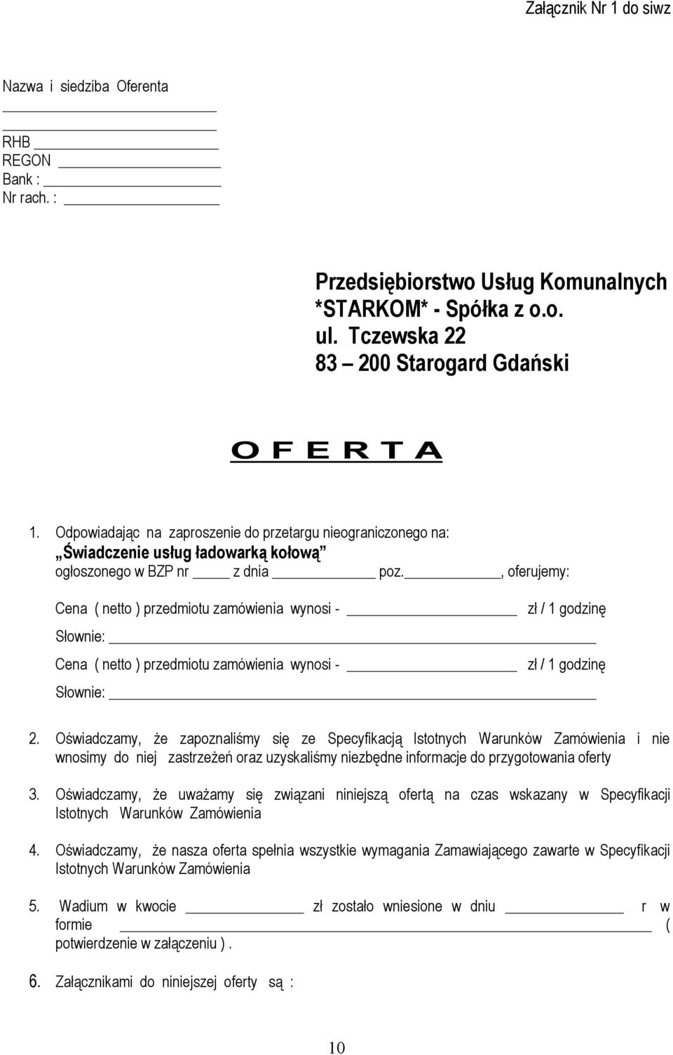 , oferujemy: Cena ( netto ) przedmiotu zamówienia wynosi - zł / 1 godzinę Słownie: Cena ( netto ) przedmiotu zamówienia wynosi - zł / 1 godzinę Słownie: 2.