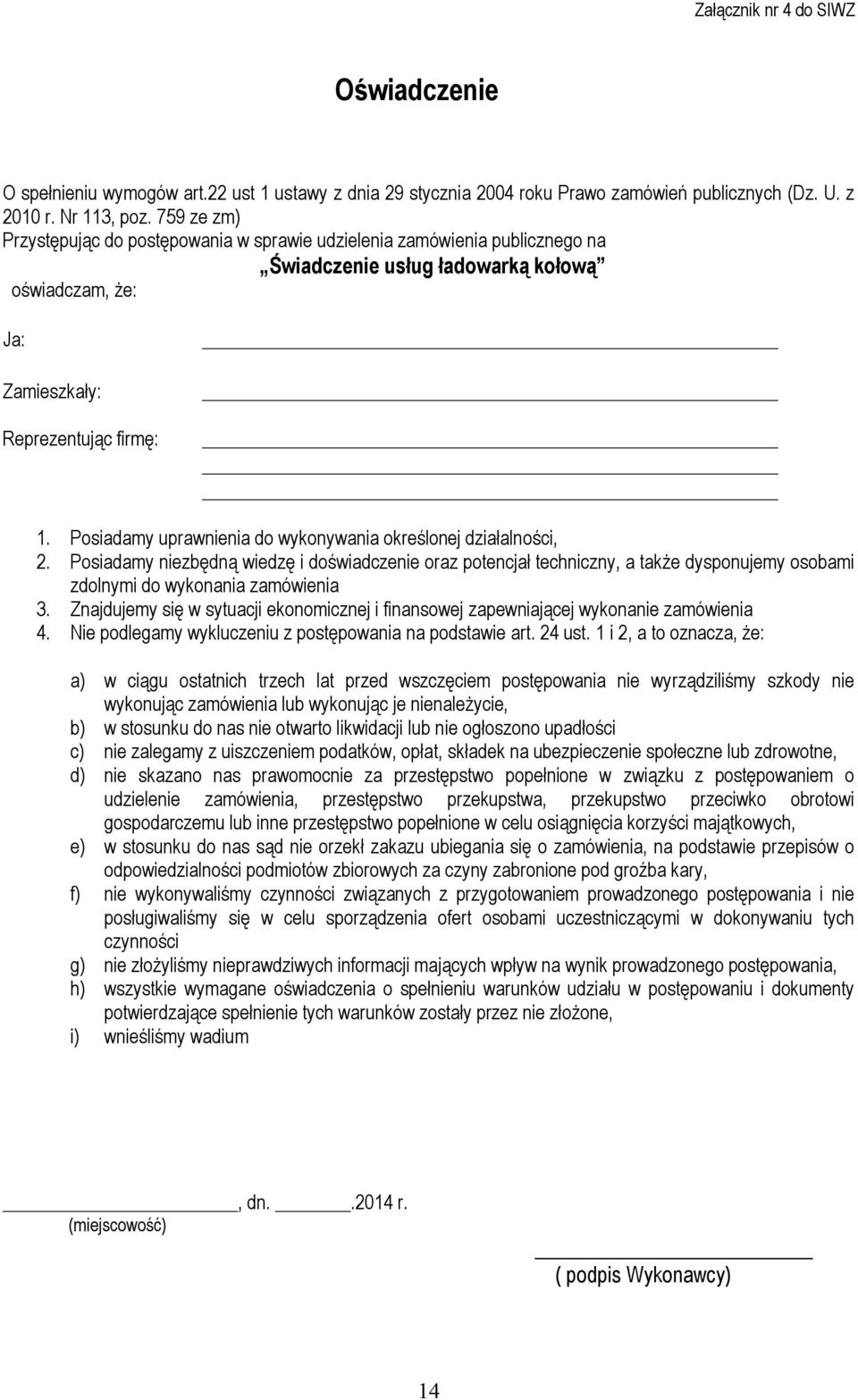 Posiadamy uprawnienia do wykonywania określonej działalności, 2. Posiadamy niezbędną wiedzę i doświadczenie oraz potencjał techniczny, a także dysponujemy osobami zdolnymi do wykonania zamówienia 3.