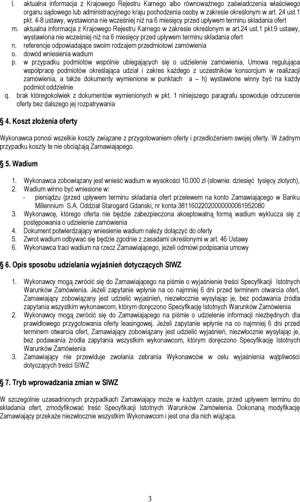 9 ustawy, wystawiona nie wcześniej niż na 6 miesięcy przed upływem terminu składania ofert n. referencje odpowiadające swoim rodzajem przedmiotowi zamówienia o. dowód wniesienia wadium p.