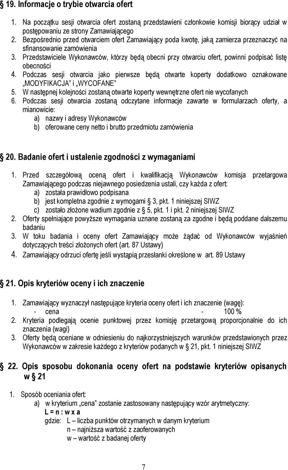 Przedstawiciele Wykonawców, którzy będą obecni przy otwarciu ofert, powinni podpisać listę obecności 4.