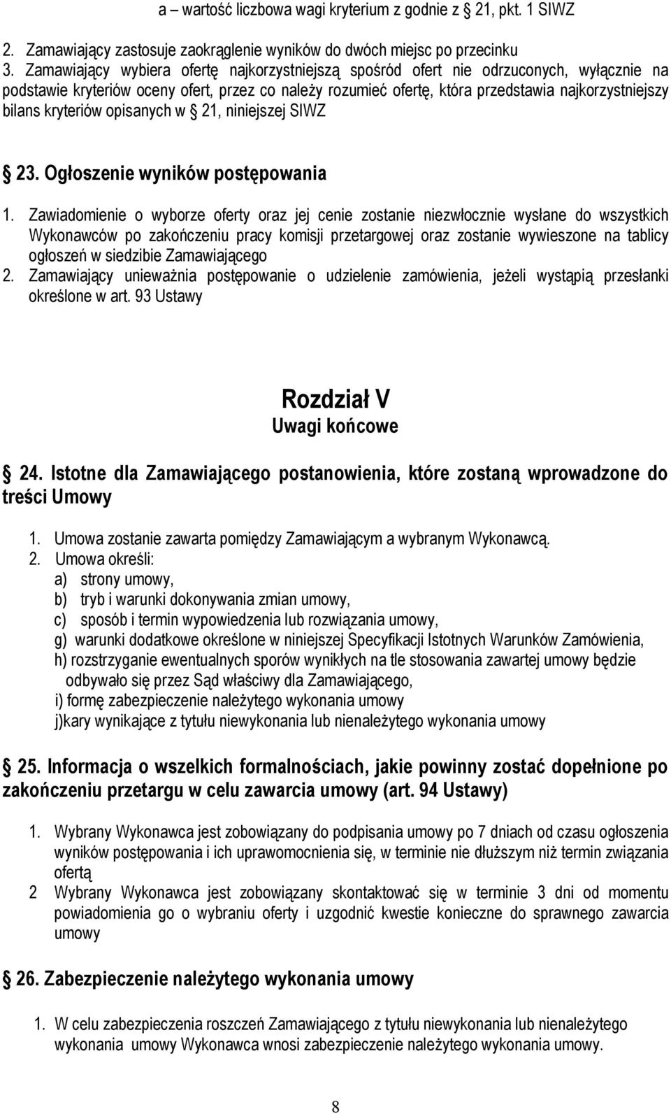 kryteriów opisanych w 21, niniejszej SIWZ 23. Ogłoszenie wyników postępowania 1.