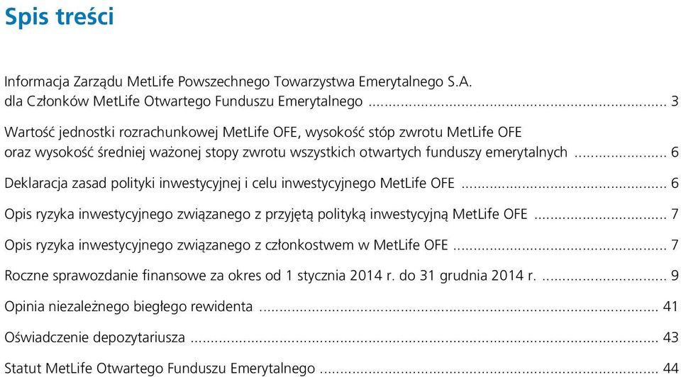 .. 6 Deklaracja zasad polityki inwestycyjnej i celu inwestycyjnego MetLife OFE... 6 Opis ryzyka inwestycyjnego związanego z przyjętą polityką inwestycyjną MetLife OFE.
