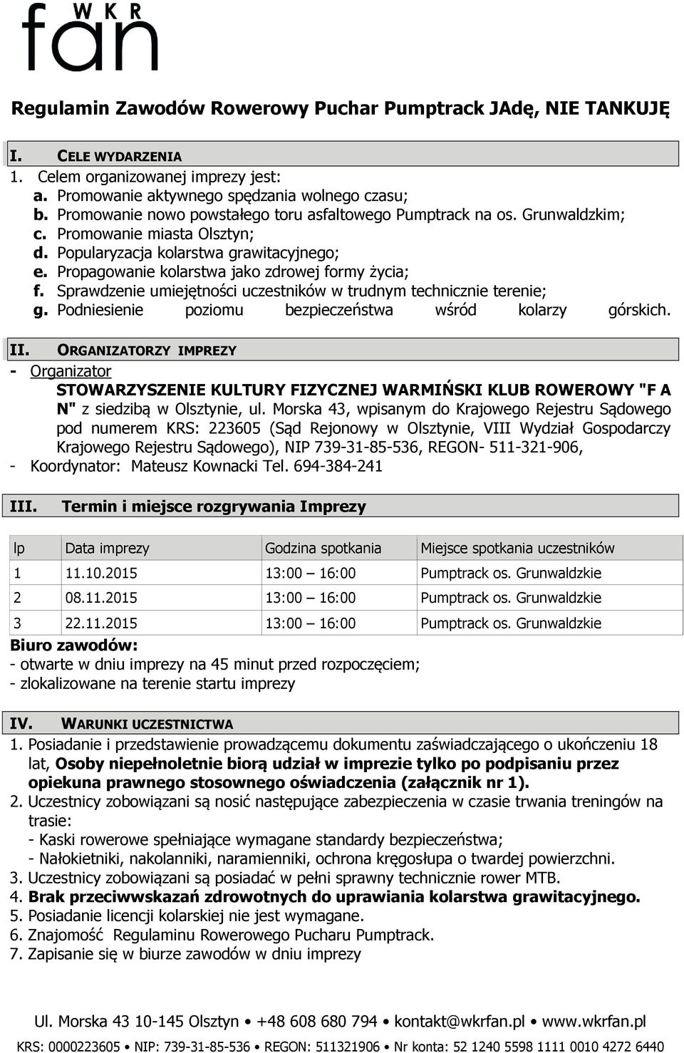 Propagowanie kolarstwa jako zdrowej formy życia; f. Sprawdzenie umiejętności uczestników w trudnym technicznie terenie; g. Podniesienie poziomu bezpieczeństwa wśród kolarzy górskich. II.