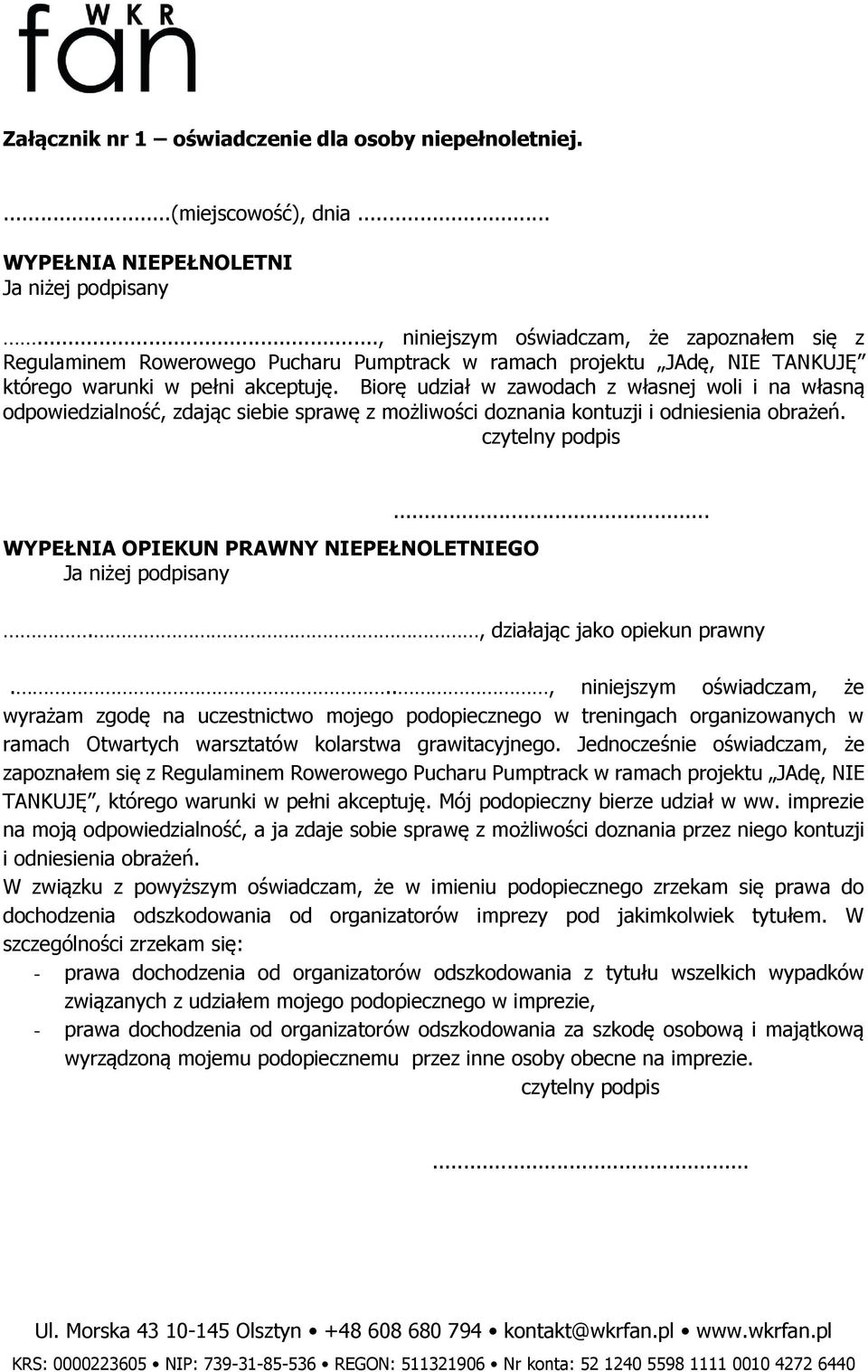 Biorę udział w zawodach z własnej woli i na własną odpowiedzialność, zdając siebie sprawę z możliwości doznania kontuzji i odniesienia obrażeń.