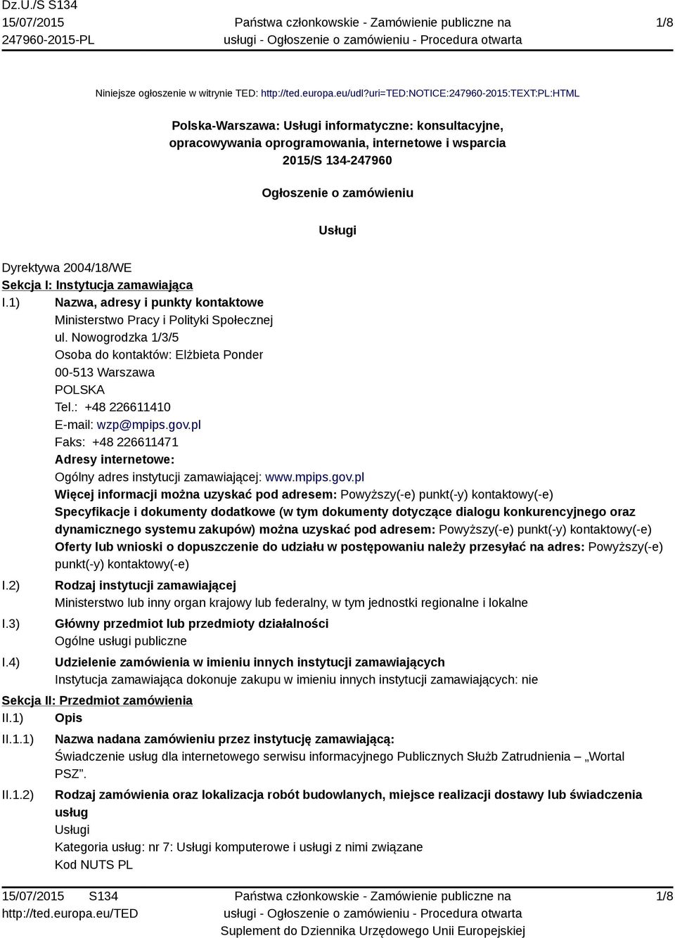 Dyrektywa 2004/18/WE Sekcja I: Instytucja zamawiająca I.1) Nazwa, adresy i punkty kontaktowe Ministerstwo Pracy i Polityki Społecznej ul.