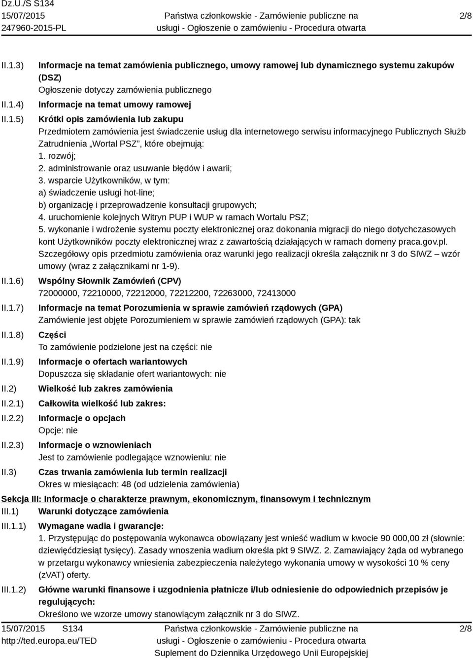 3) Informacje na temat zamówienia publicznego, umowy ramowej lub dynamicznego systemu zakupów (DSZ) Ogłoszenie dotyczy zamówienia publicznego Informacje na temat umowy ramowej Krótki opis zamówienia