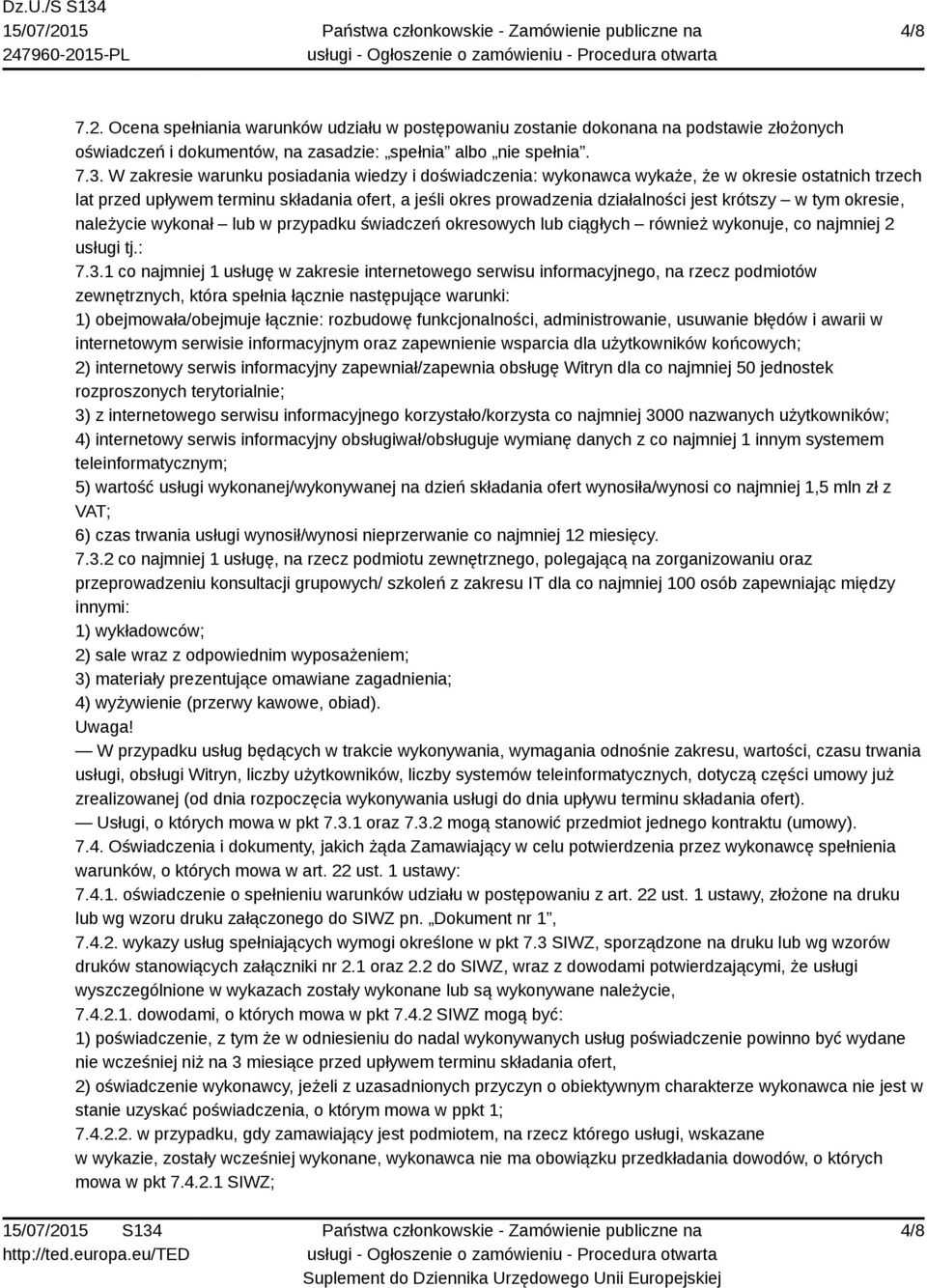 tym okresie, należycie wykonał lub w przypadku świadczeń okresowych lub ciągłych również wykonuje, co najmniej 2 usługi tj.: 7.3.