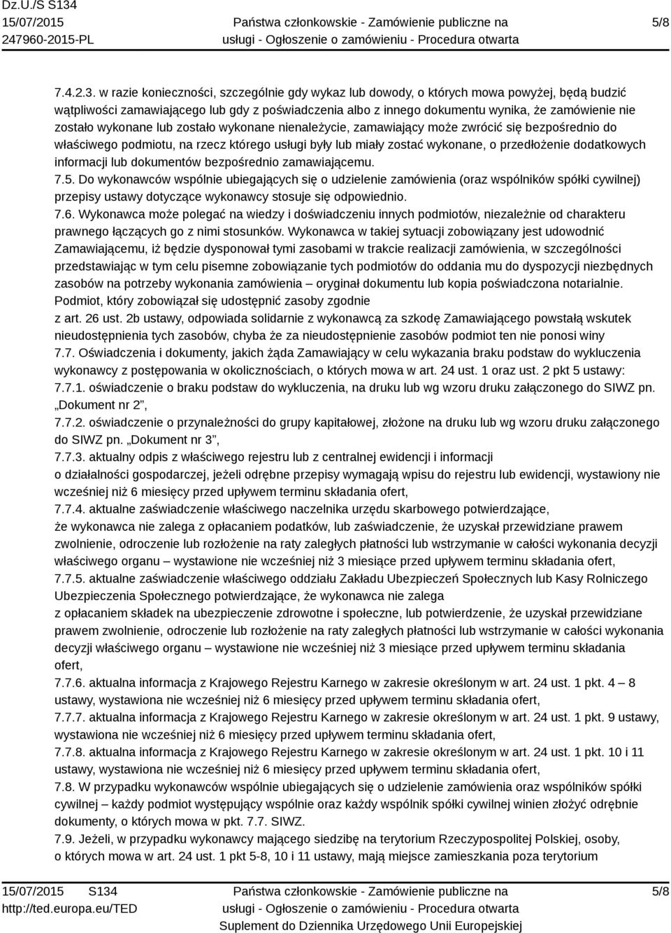 wykonane lub zostało wykonane nienależycie, zamawiający może zwrócić się bezpośrednio do właściwego podmiotu, na rzecz którego usługi były lub miały zostać wykonane, o przedłożenie dodatkowych
